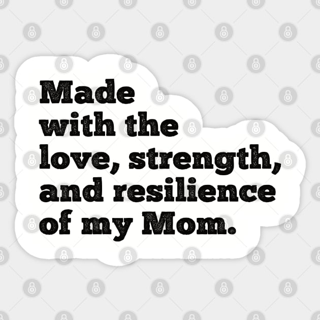 made with the love, strength, and resilience of my mom Sticker by Gaming champion